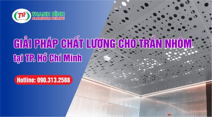 Giải pháp chất lượng cho trần nhôm tại TP. Hồ Chí Minh và khu vực Miền Nam